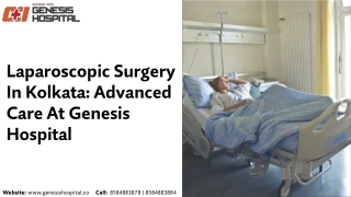 Laparoscopic Surgery In Kolkata Advanced Care At Genesis Hospital