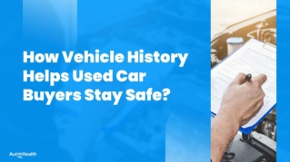 How Vehicle History Helps Used Car Buyers Stay Safe?