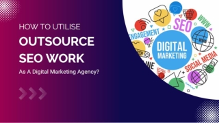 How To Utilise Outsource SEO Work As A Digital Marketing Agency_