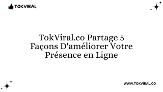 TokViral.co Partage 5 Façons D'améliorer Votre Présence en Ligne