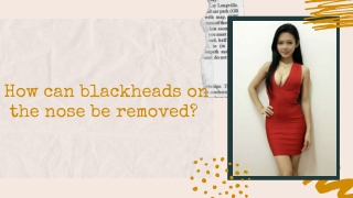 How can blackheads on the nose be removed