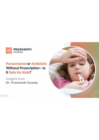 Is It Safe to Give Paracetamol or Antibiotics to Kids Without a Prescription _Dr Prashanth Gowda _ Best Pediatrician in