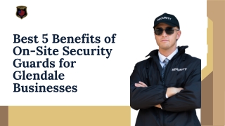 Best 5 Benefits of On-Site Security Guards for Glendale Businesses