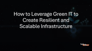 How to Leverage Green IT to Create Resilient and Scalable Infrastructure