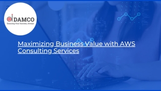 Maximizing Business Value with AWS Consulting Services
