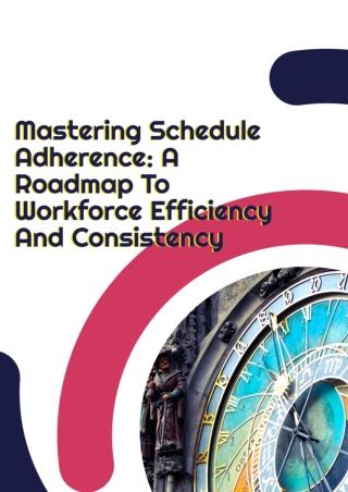 Mastering Schedule Adherence : A Roadmap To Workforce Efficiency And Consistency