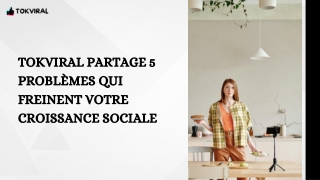 TokViral Partage 5 Problèmes Qui Freinent Votre Croissance Sociale