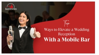 Top Ways to Elevate a Wedding Reception With a Mobile Bar