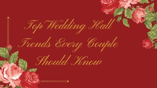Top Wedding Hall Trends Every Couple Should Know (2)