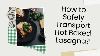 How to Safely Transport Hot Baked Lasagna?