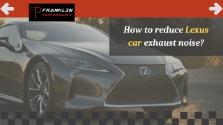 How to reduce Lexus car exhaust noise
