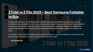 Z Fold vs. Z Flip in 2025 – Which Samsung Foldable Offers the Best Value?