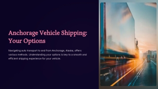 anchorage vehicle shipping your options
