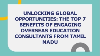 UNLOCKING GLOBAL OPPORTUNITIES THE TOP 7 BENEFITS OF ENGAGING OVERSEAS EDUCATION CONSULTANTS FROM TAMIL NADU