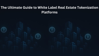 The Ultimate Guide to White Label Real Estate Tokenization Platforms