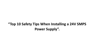 “Top 10 Safety Tips When Installing a 24V SMPS Power Supply”.