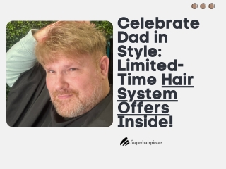 Celebrate Dad in Style Limited-Time Hair System Offers Inside!