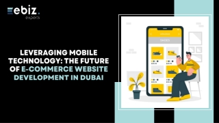 Leveraging Mobile Technology - The Future of e-Commerce Website Development in Dubai