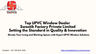 Top UPVC Window Dealer  Swastik Factory Private Limited  Setting the Standard in Quality & Innovation