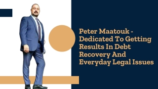 Peter Maatouk - Dedicated To Getting Results In Debt Recovery And Everyday Legal Issues
