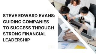Steve Edward Evans Guiding Companies To Success Through Strong Financial Leadership