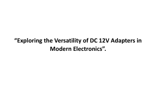 “Exploring the Versatility of DC 12V Adapters in Modern Electronics”.