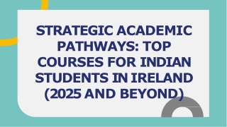 STRATEGIC ACADEMIC PATHWAYS TOP COURSES FOR INDIAN STUDENTS IN IRELAND (2025 AND BEYOND)