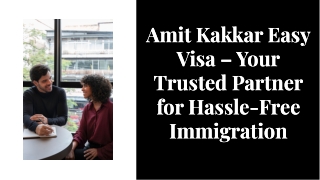 Amit Kakkar Easy Visa – Your Trusted Partner for Hassle-Free Immigration