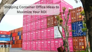 Shipping Container Office Ideas to Maximize Your ROI
