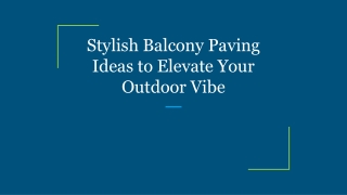 Stylish Balcony Paving Ideas to Elevate Your Outdoor Vibe