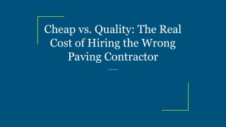 Cheap vs. Quality_ The Real Cost of Hiring the Wrong Paving Contractor