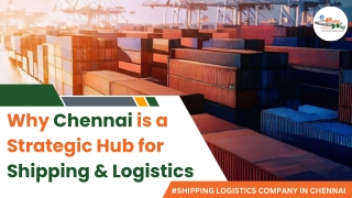 Why Chennai is a Strategic Hub for Shipping Logistics Company in India