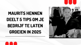 Maurits Hennen deelt 5 tips om je bedrijf te laten groeien in 2025