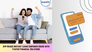 Kissht - App-Based Instant Loans Empower Users with Faster Financial Solutions