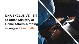 DNA EXCLUSIVE - SIT to Union Ministry of Home Affairs Nothing wrong in Essar calls