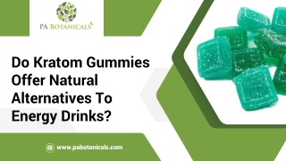 Do Kratom Gummies Offer Natural Alternatives To Energy Drinks