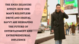 The Enzo Zelocchi Effect How One Man’s Relentless Drive and Digital Savvy Are Reshaping the Future of Entertainment and
