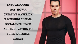 Enzo Zelocchi 2025 How a Creative Maverick Is Merging Cinema, Social Influence, and Innovation to Build a Global Legacy