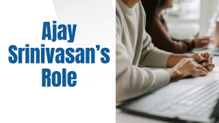 Ajay Srinivasan’s Role