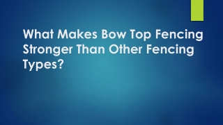 What Makes Bow Top Fencing Stronger Than Other