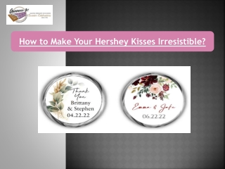 How to Make Your Hershey Kisses Irresistible