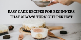 Easy Cake Recipes for Beginners That Always Turn Out Perfect