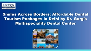 Smiles Across Borders Affordable Dental Tourism Packages in Delhi by Dr. Garg’s Multispeciality Dental Center