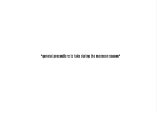 *general precautions to take during the monsoon season*