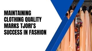 Maintaining Clothing Quality Marks Tjori's Success in Fashion