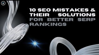 10 SEO Mistakes & Their Solutions for Better SERP Rankings