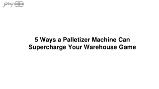 5 Ways a Palletizer Machine Can Supercharge Your Warehouse Game