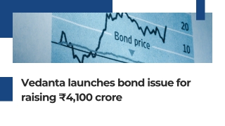 Vedanta launches bond issue for raising ₹4,100 crore
