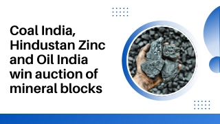 Coal India, Hindustan Zinc and Oil India win auction of mineral blocks