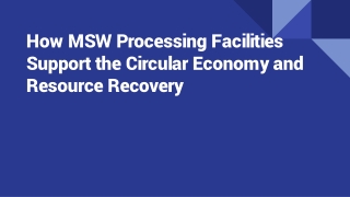 How MSW Processing Facilities Support the Circular Economy and Resource Recovery